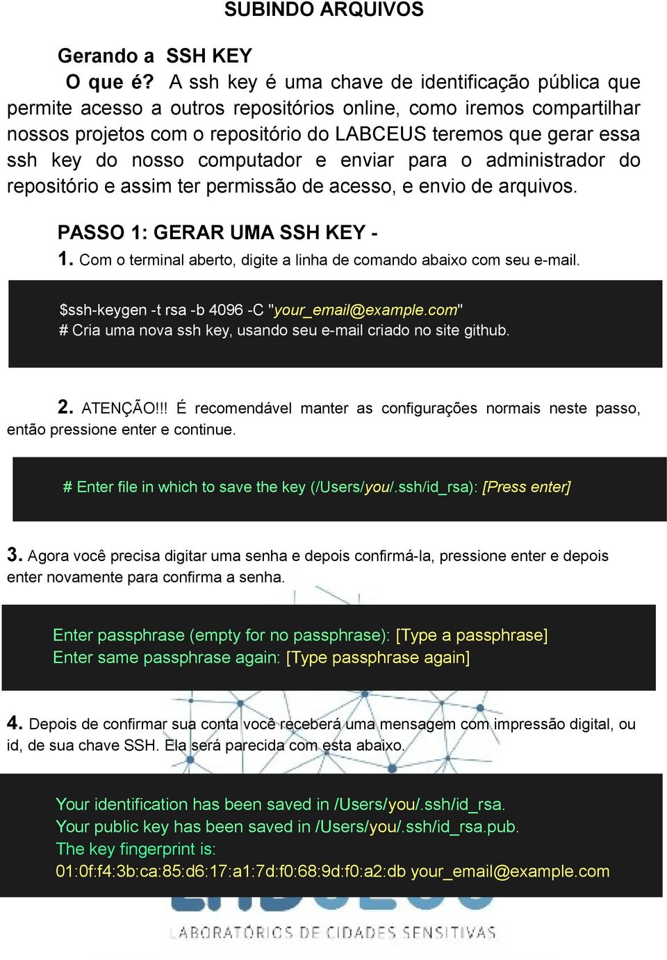 nosso computador e enviar para o administrador do repositório e assim ter permissão de acesso, e envio de arquivos. PASSO 1: GERAR UMA SSH KEY - 1.