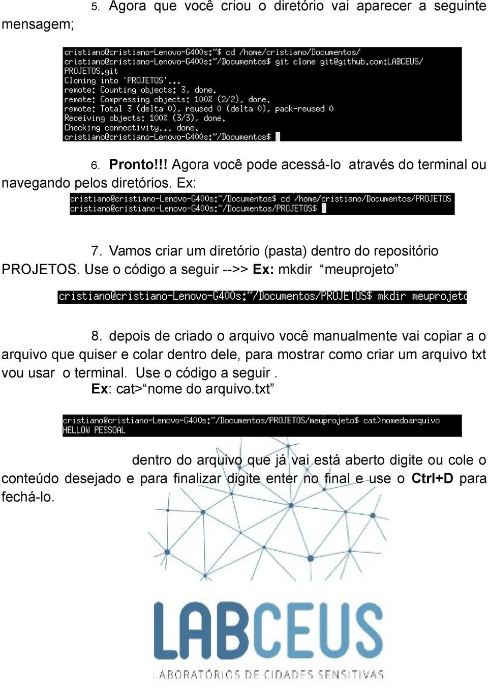 depois de criado o arquivo você manualmente vai copiar a o arquivo que quiser e colar dentro dele, para mostrar como criar um arquivo txt vou usar o terminal.