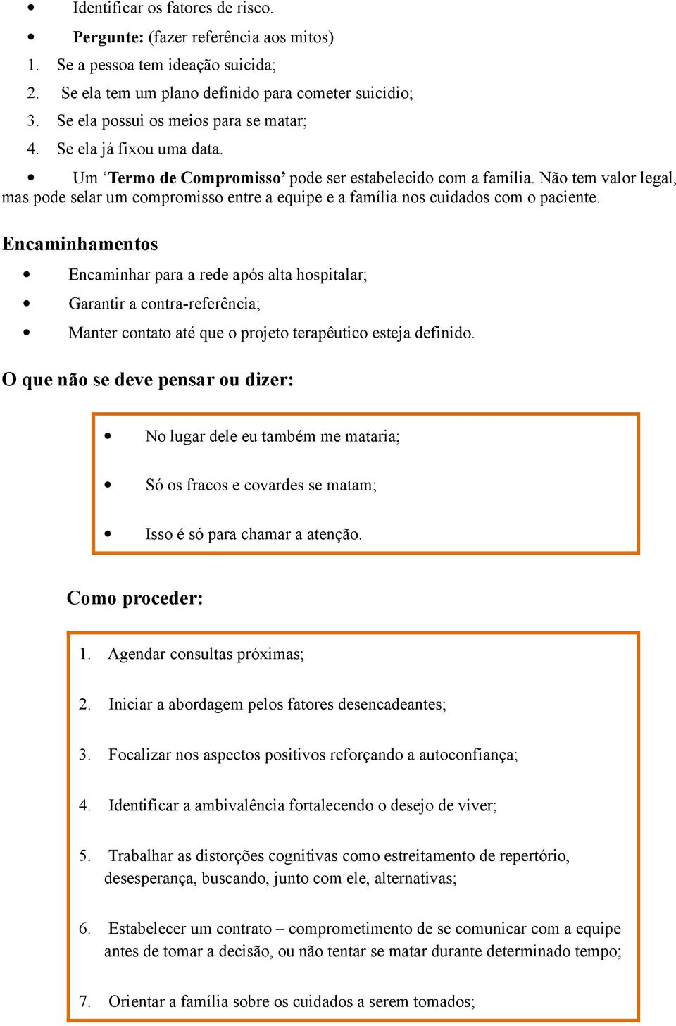 Não tem valor legal, mas pode selar um compromisso entre a equipe e a família nos cuidados com o paciente.