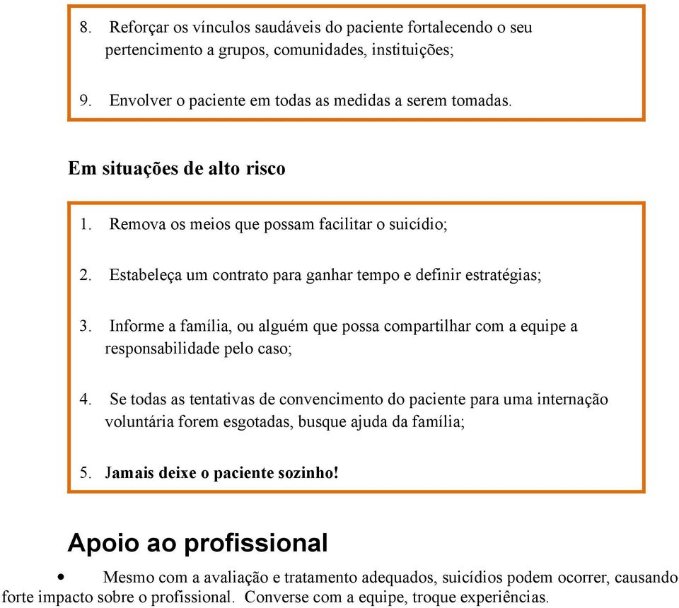 Informe a família, ou alguém que possa compartilhar com a equipe a responsabilidade pelo caso; 4.