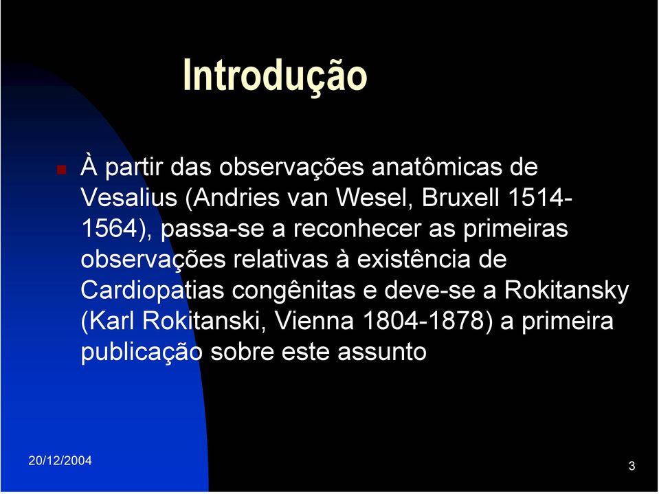 relativas à existência de Cardiopatias congênitas e deve-se a Rokitansky