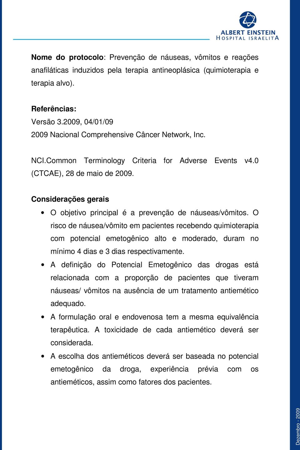 Considerações gerais O objetivo principal é a prevenção de náuseas/vômitos.