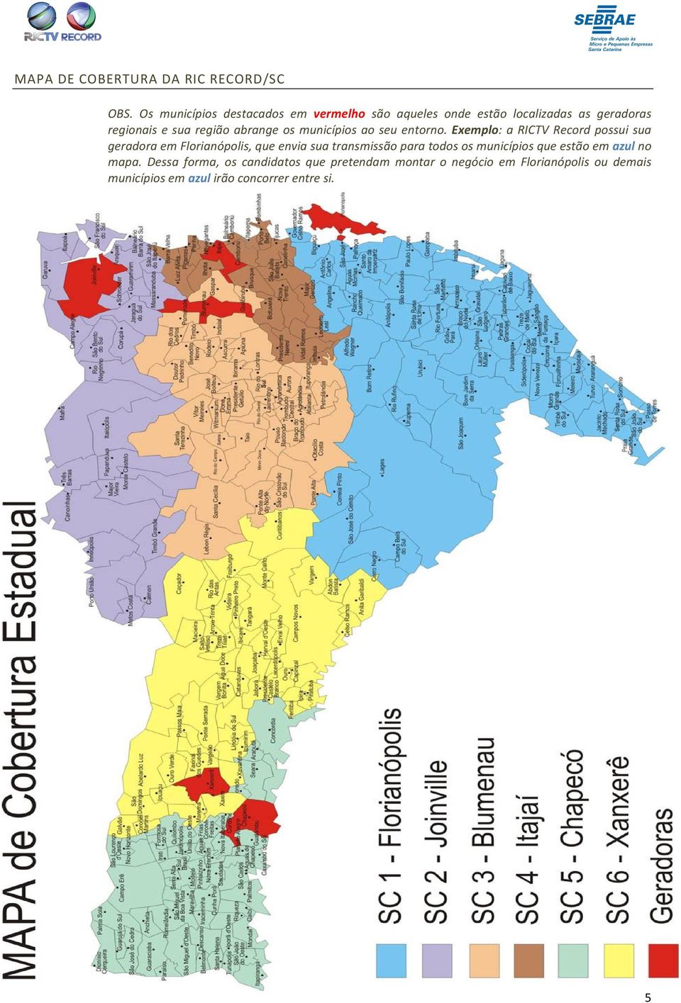 abrange os municípios ao seu entorno.