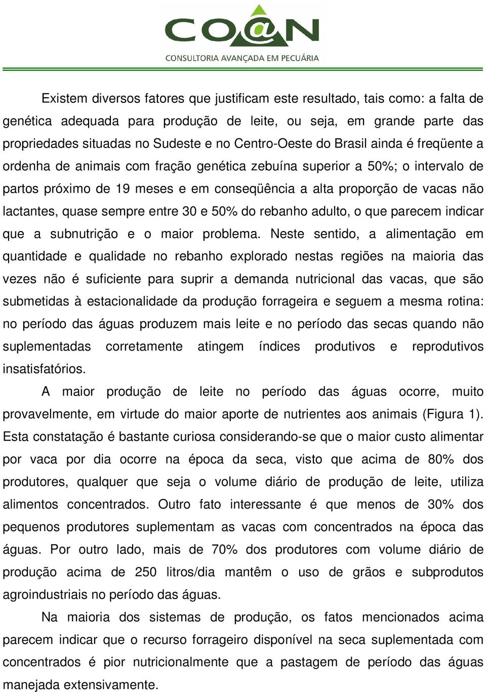 sempre entre 30 e 50% do rebanho adulto, o que parecem indicar que a subnutrição e o maior problema.