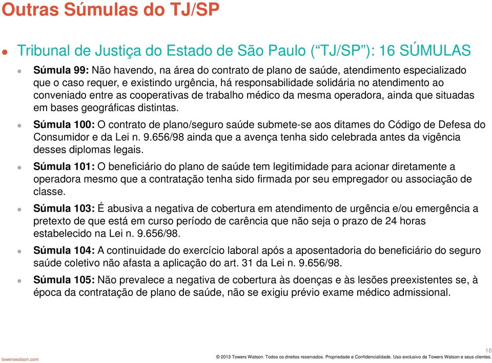 Súmula 100: O contrato de plano/seguro saúde submete-se aos ditames do Código de Defesa do Consumidor e da Lei n. 9.