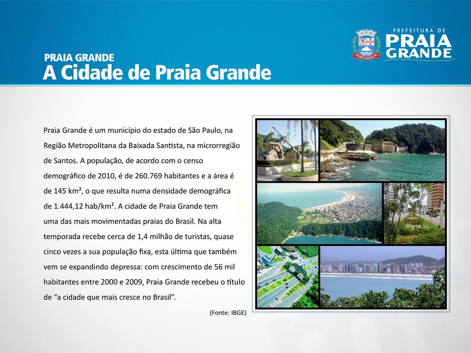 A cidade de Praia Grande tem uma das mais movimentadas praias do Brasil.