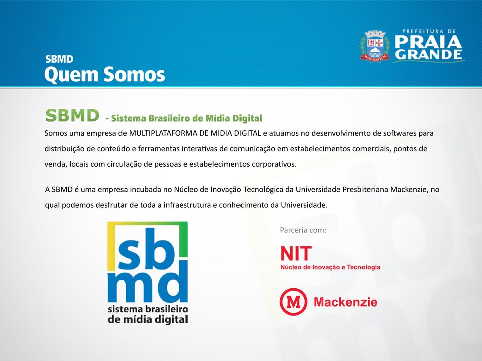 pontos de venda, locais com circulação de pessoas e estabelecimentos corporativos.