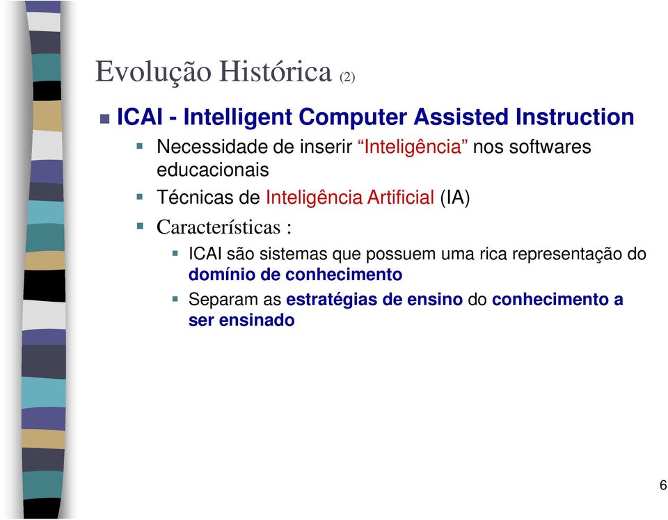 Artificial (IA) Características : ICAI são sistemas que possuem uma rica