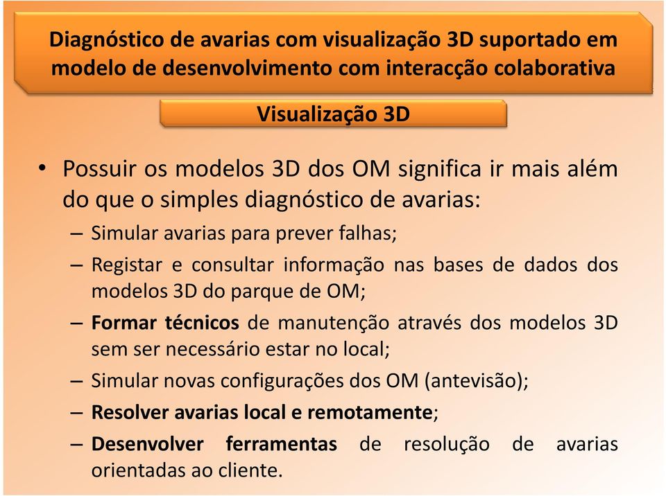 informação nas bases de dados dos modelos 3D do parque de OM; Formar técnicos de manutenção através dos modelos 3D sem ser necessário estar no