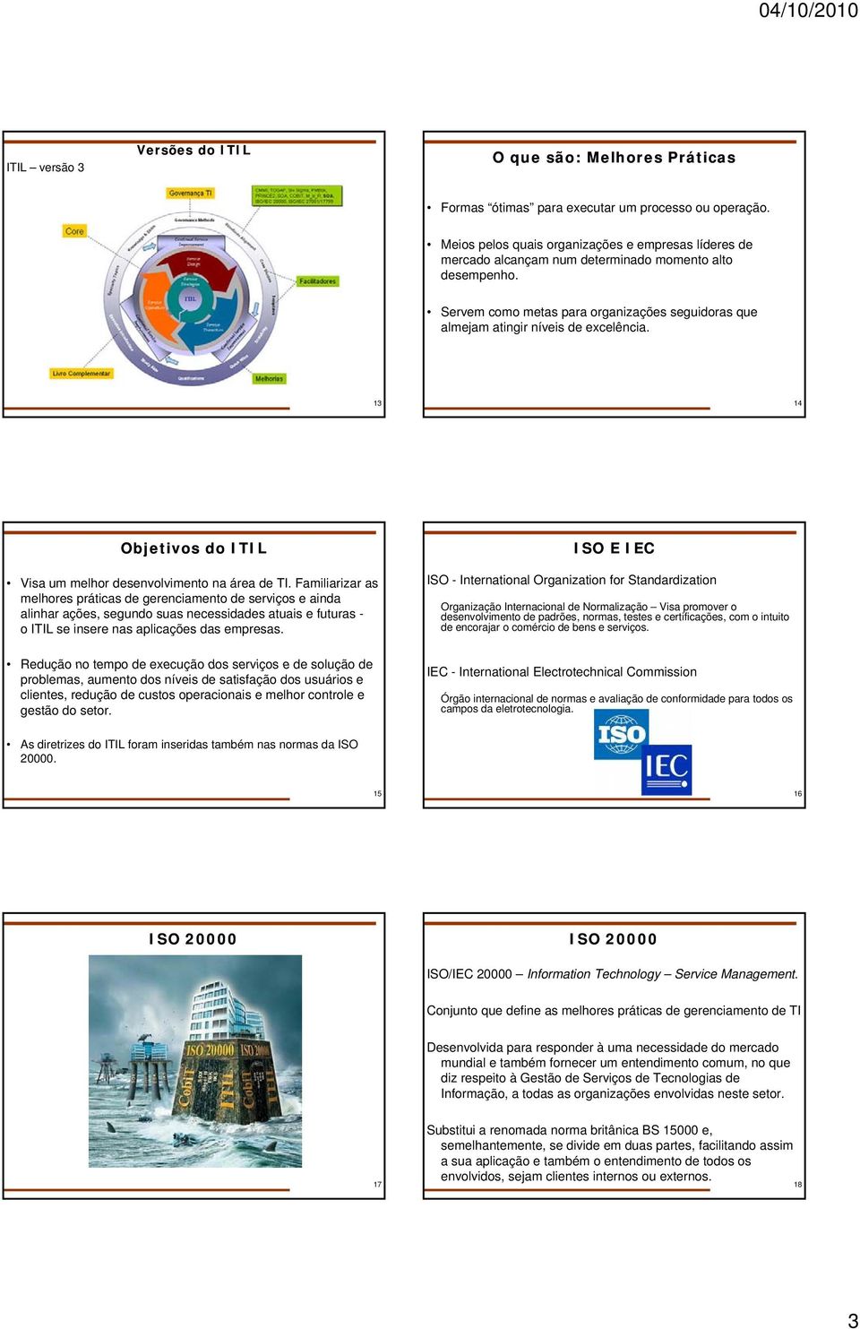 13 14 Objetivos do ITIL Visa um melhor desenvolvimento na área de TI.