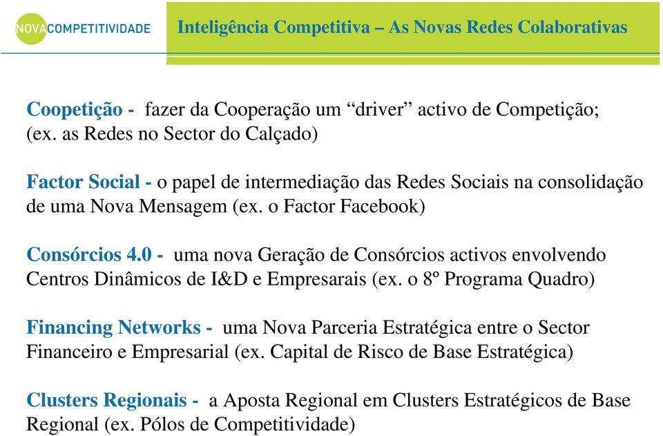 0 - uma nova Geração de Consórcios activos envolvendo Centros Dinâmicos de I&D e Empresarais (ex.