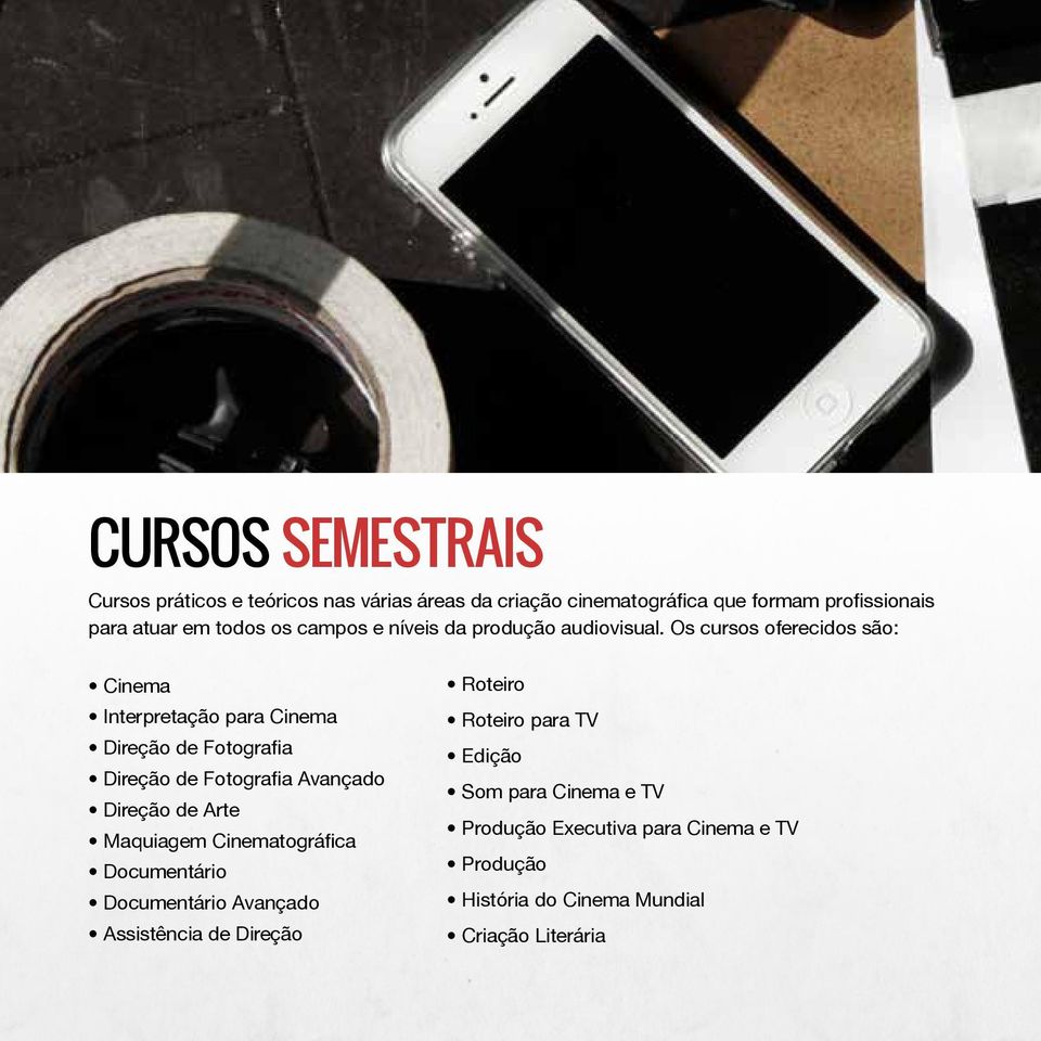 Os cursos oferecidos são: Cinema Interpretação para Cinema Direção de Fotografia Direção de Fotografia Avançado Direção de Arte