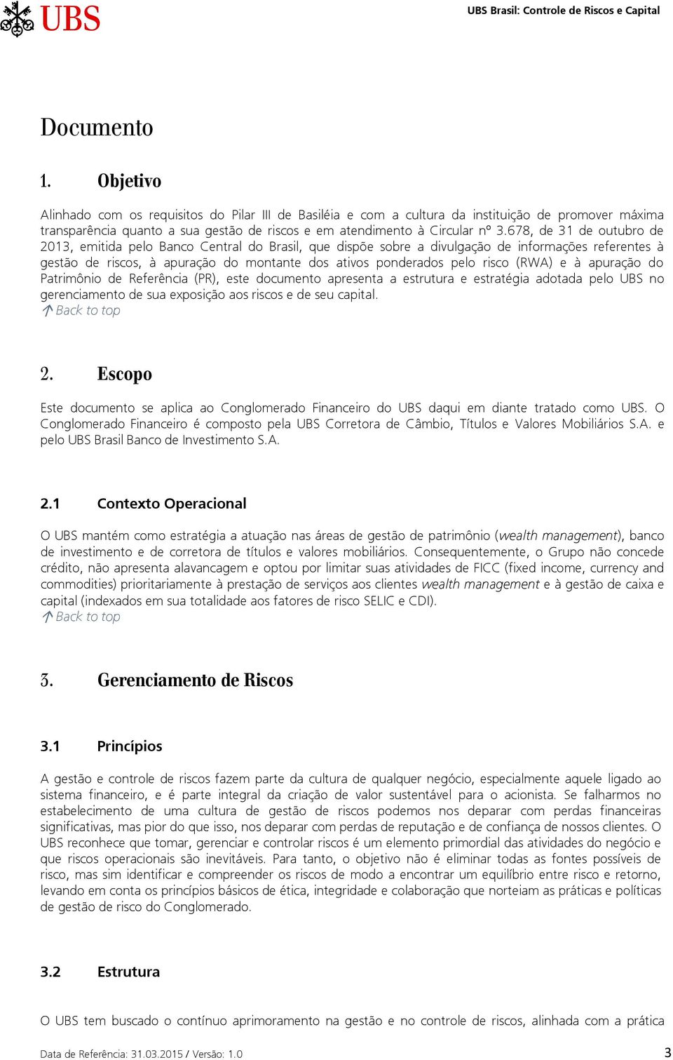 678, de 31 de outubro de 2013, emitida pelo Banco Central do Brasil, que dispõe sobre a divulgação de informações referentes à gestão de riscos, à apuração do montante dos ativos ponderados pelo