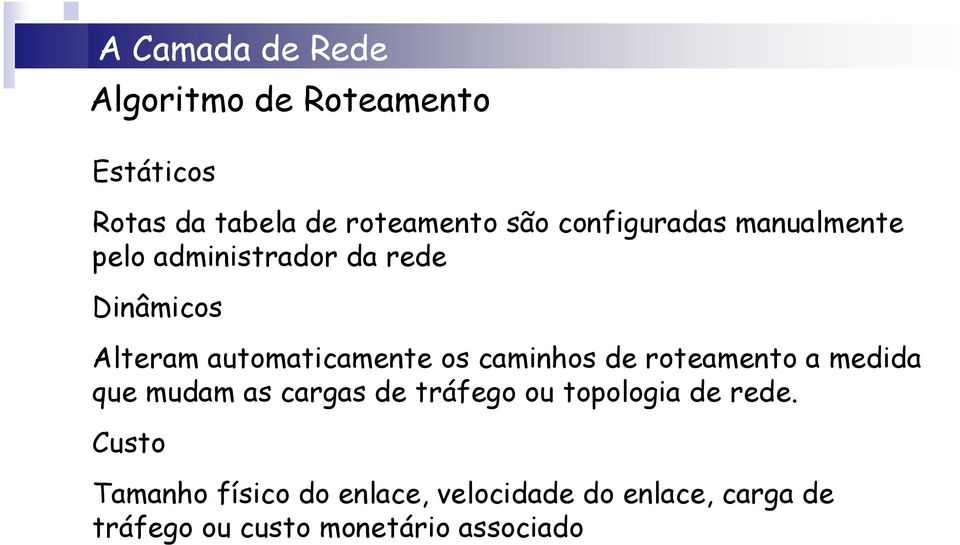 de roteamento a medida que mudam as cargas de tráfego ou topologia de rede.