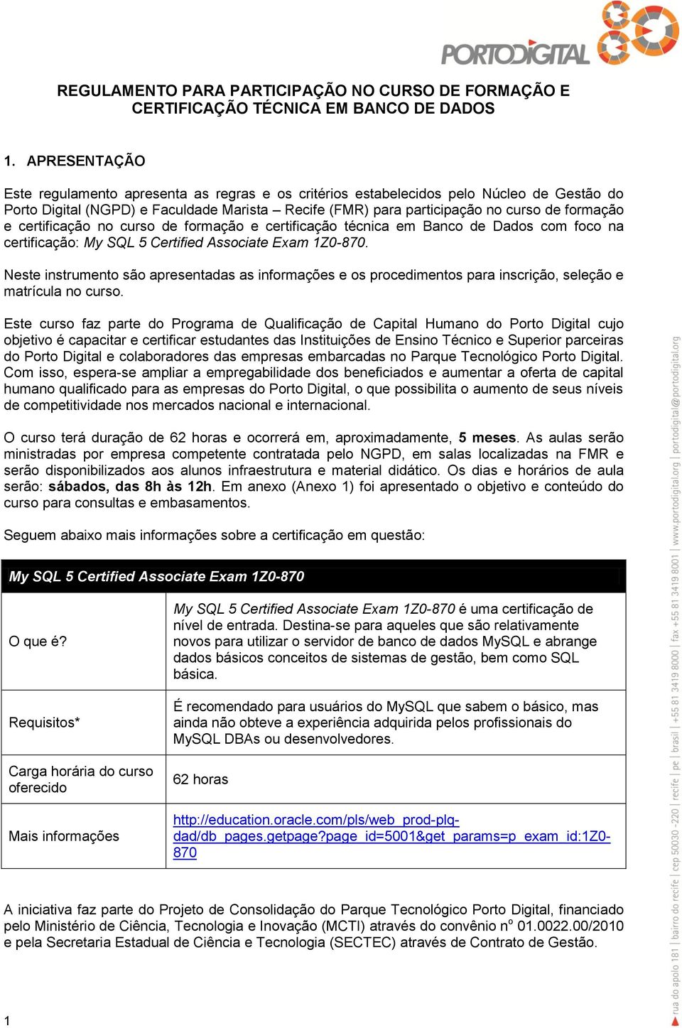 certificação no curso de formação e certificação técnica em Banco de Dados com foco na certificação: My SQL 5 Certified Associate Exam 1Z0-870.