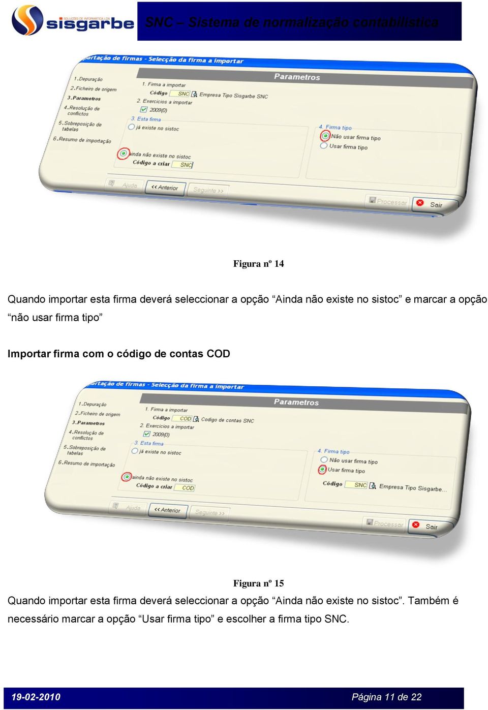 Quando importar esta firma deverá seleccionar a opção Ainda não existe no sistoc.