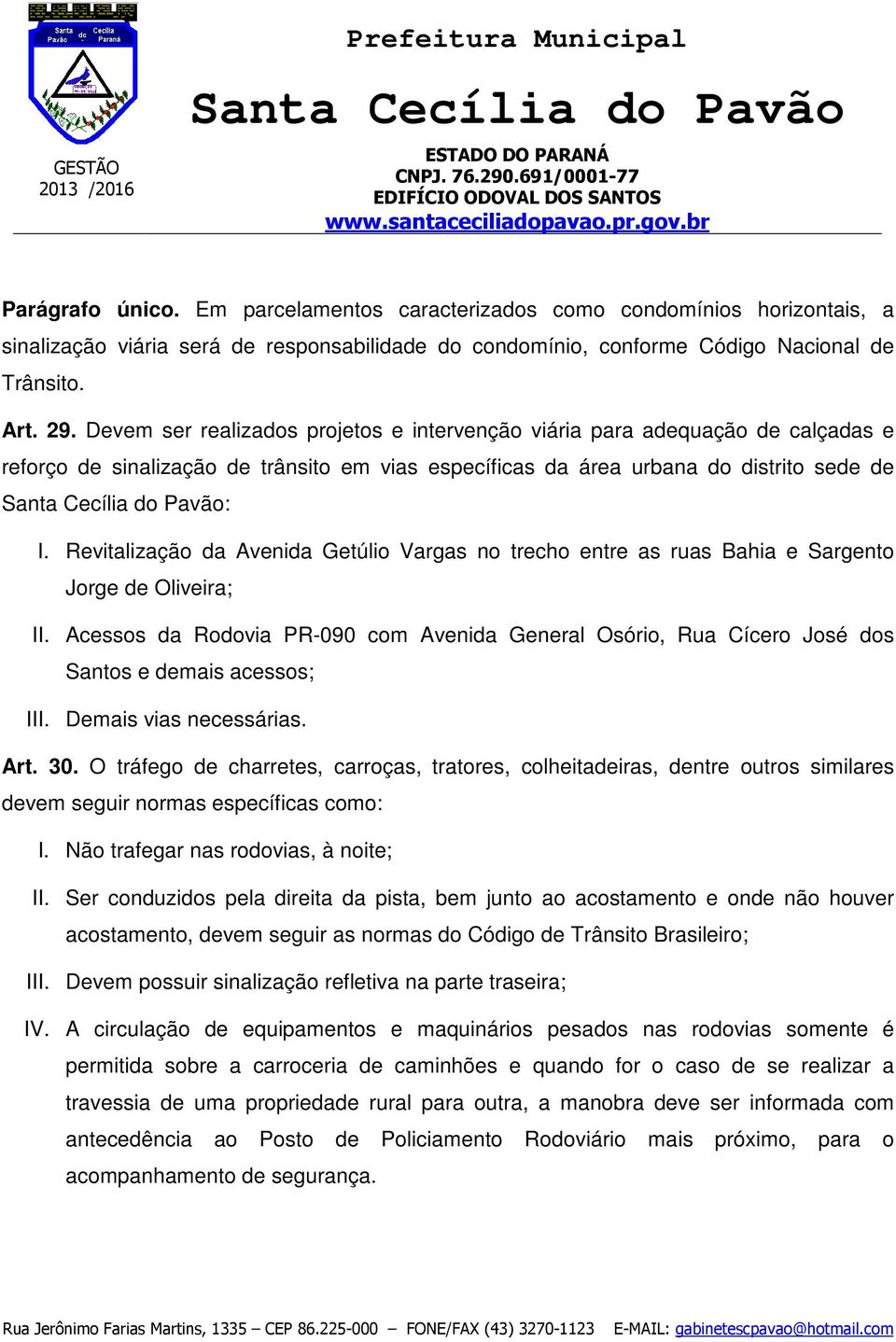 Revitalização da Avenida Getúlio Vargas no trecho entre as ruas Bahia e Sargento Jorge de Oliveira; II.