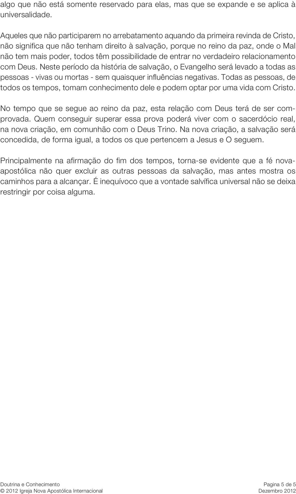 possibilidade de entrar no verdadeiro relacionamento com Deus.