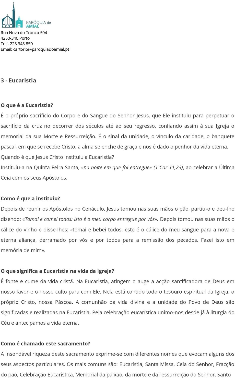 da sua Morte e Ressurreição. É o sinal da unidade, o vínculo da caridade, o banquete pascal, em que se recebe Cristo, a alma se enche de graça e nos é dado o penhor da vida eterna.