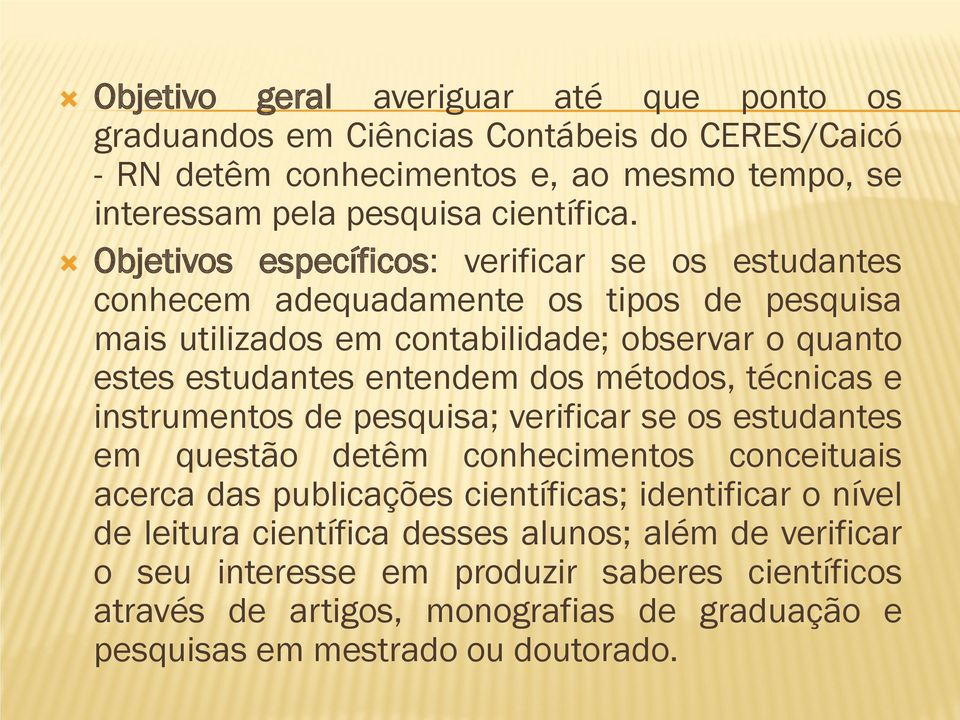 métodos, técnicas e instrumentos de pesquisa; verificar se os estudantes em questão detêm conhecimentos conceituais acerca das publicações científicas; identificar o nível de