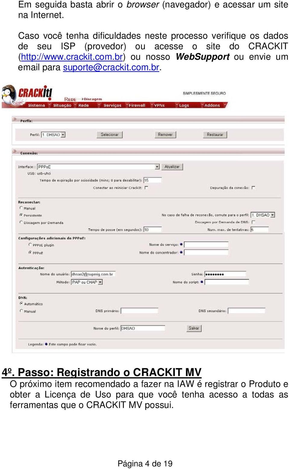 crackit.com.br) ou nosso WebSupport ou envie um email para suporte@crackit.com.br. 4º.