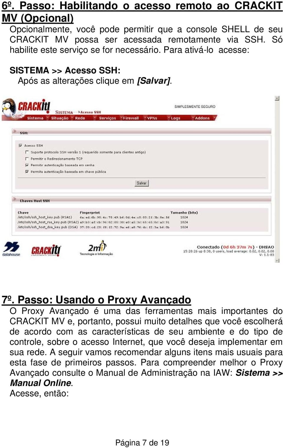 Passo: Usando o Proxy Avançado O Proxy Avançado é uma das ferramentas mais importantes do CRACKIT MV e, portanto, possui muito detalhes que você escolherá de acordo com as características de seu