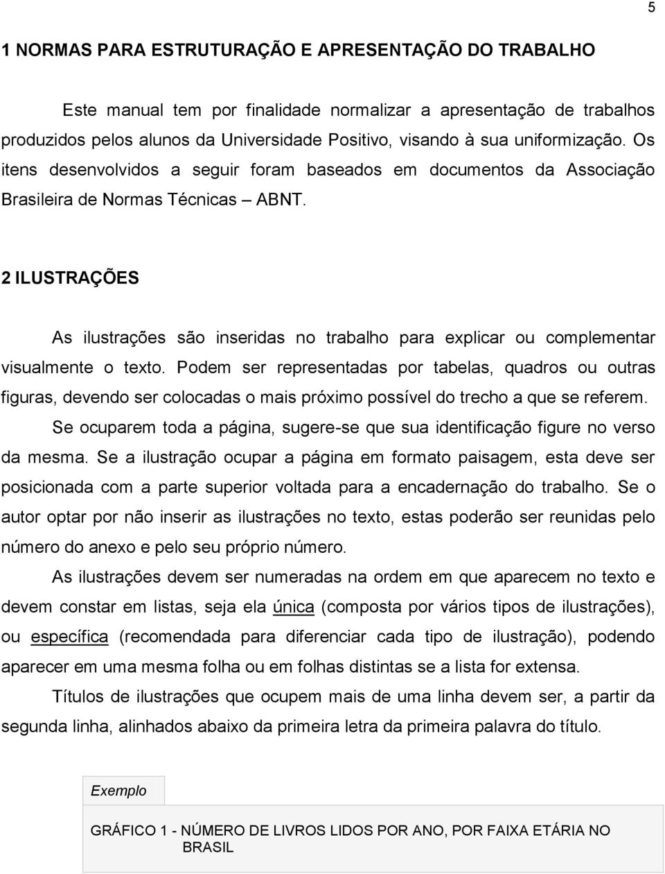 2 ILUSTRAÇÕES As ilustrações são inseridas no trabalho para explicar ou complementar visualmente o texto.