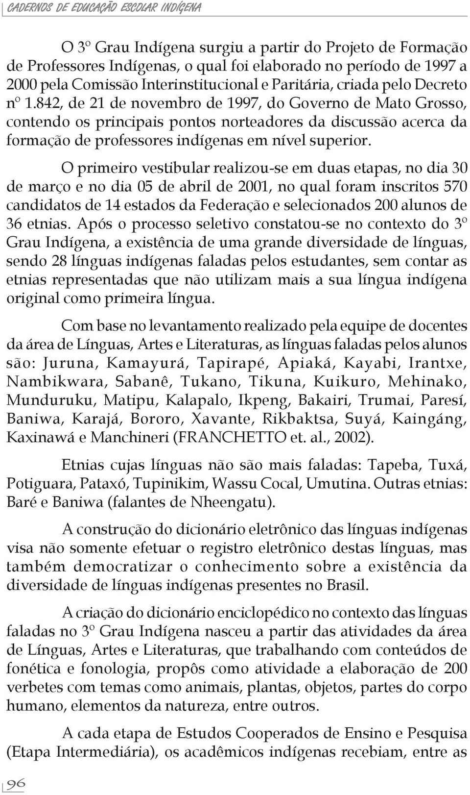 842, de 21 de novembro de 1997, do Governo de Mato Grosso, contendo os principais pontos norteadores da discussão acerca da formação de professores indígenas em nível superior.