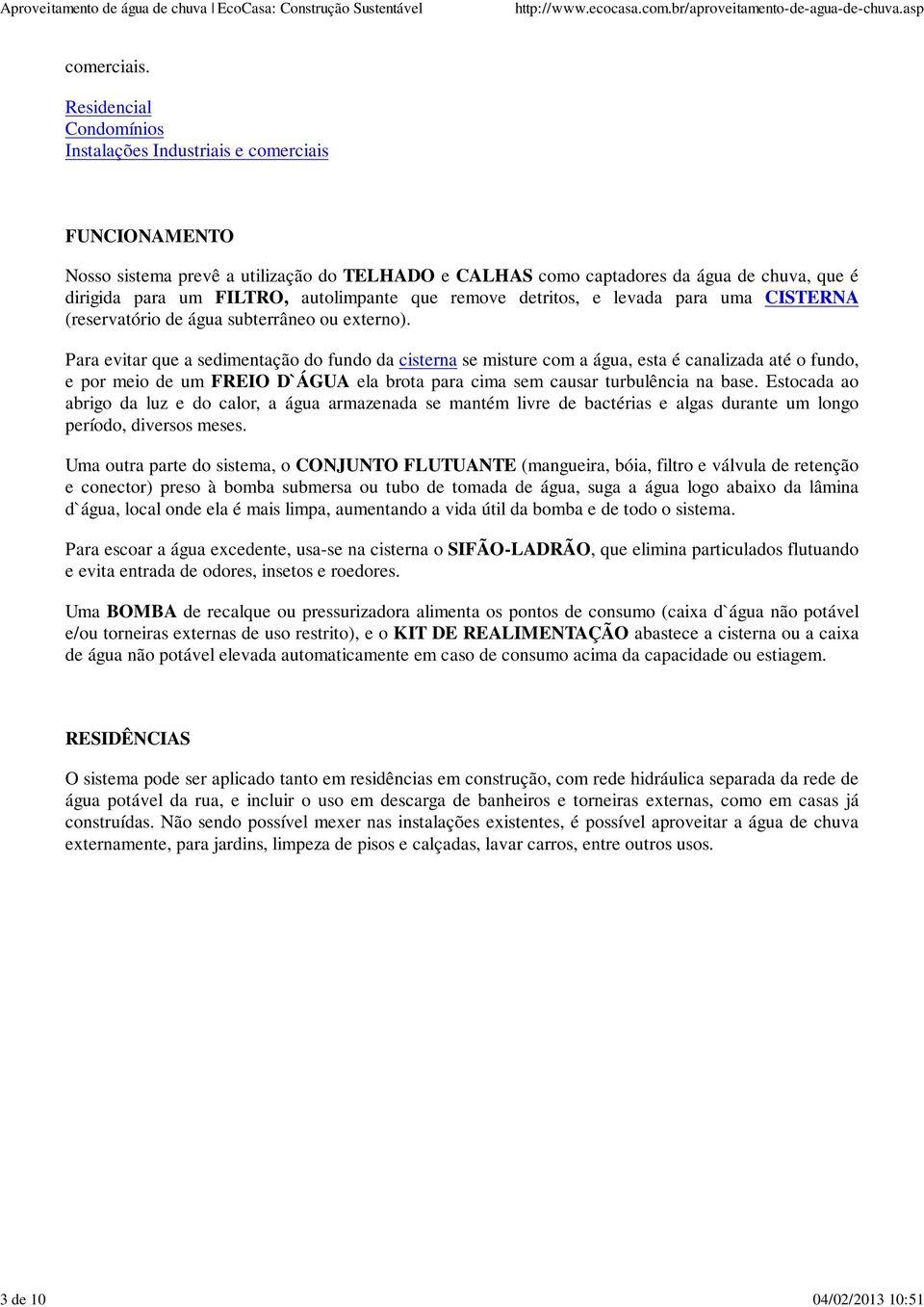 autolimpante que remove detritos, e levada para uma CISTERNA (reservatório de água subterrâneo ou externo).