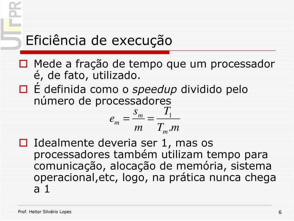 Idealente deveria ser 1, as os processadores tabé utiliza tepo para counicação,