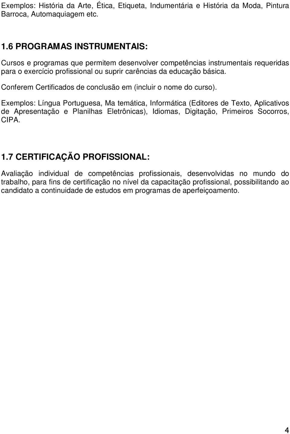 Conferem Certificados de conclusão em (incluir o nome do curso).