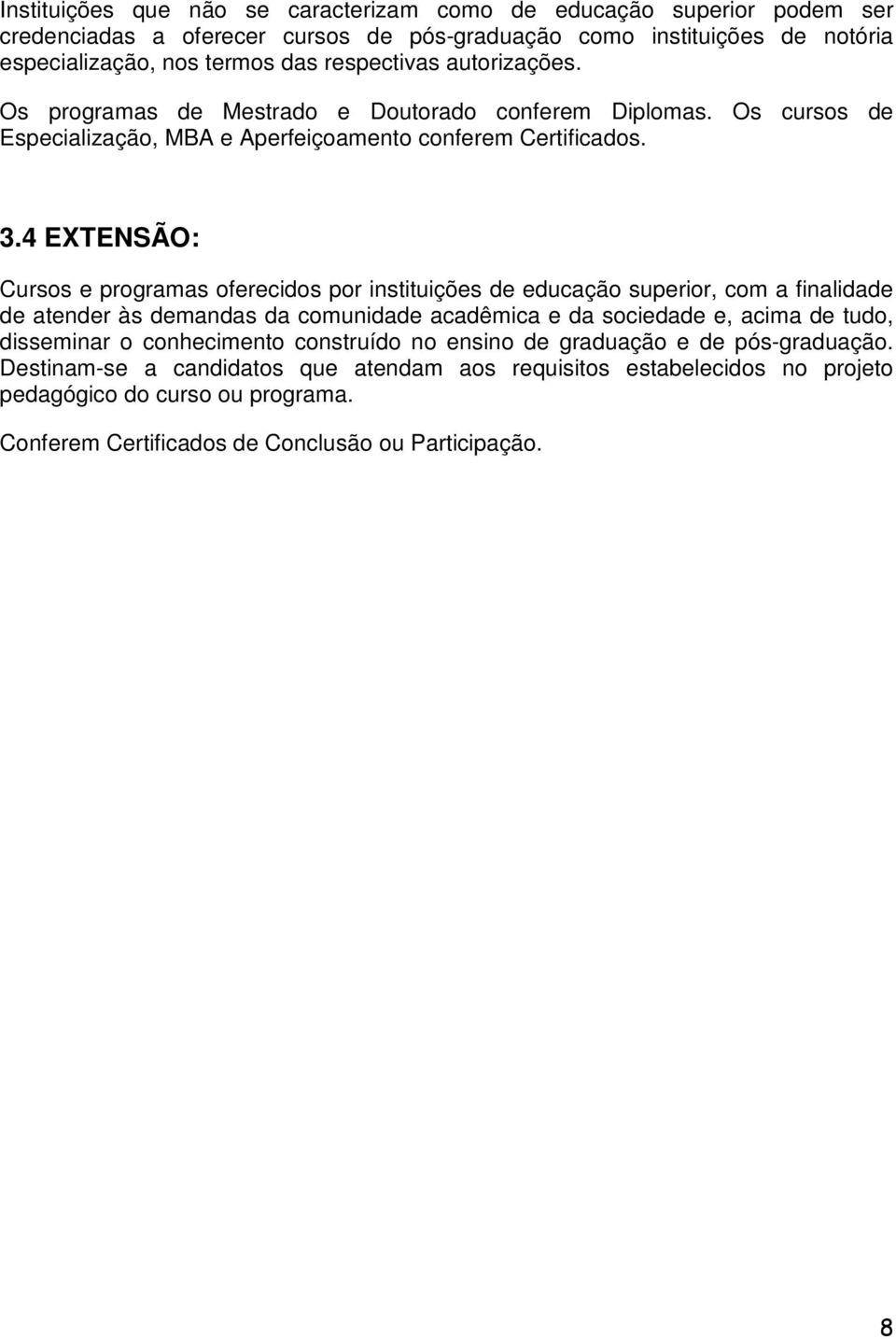 4 EXTENSÃO: Cursos e programas oferecidos por instituições de educação superior, com a finalidade de atender às demandas da comunidade acadêmica e da sociedade e, acima de tudo, disseminar