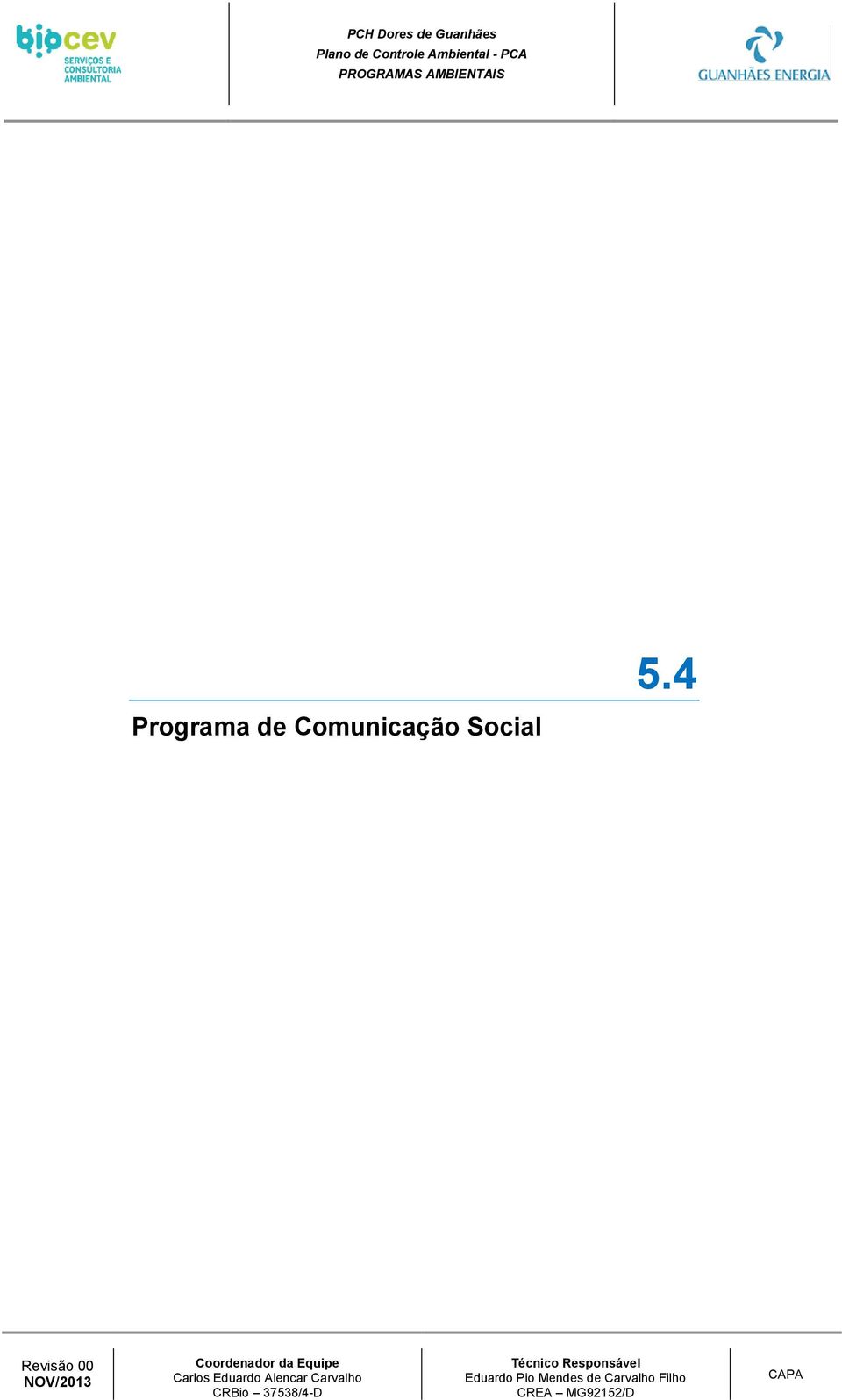 4 Programa de Comunicação Social Revisão 00 NOV/2013 Coordenador da