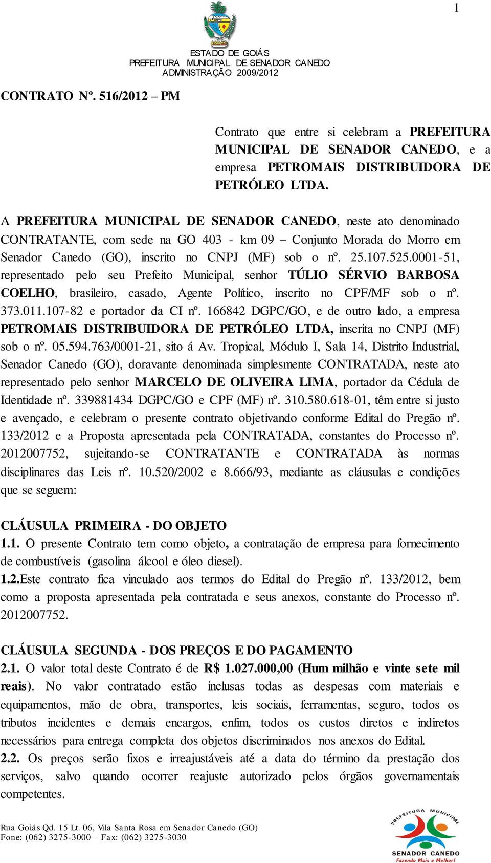 0001-51, representado pelo seu Prefeito Municipal, senhor TÚLIO SÉRVIO BARBOSA COELHO, brasileiro, casado, Agente Político, inscrito no CPF/MF sob o nº. 373.011.107-82 e portador da CI nº.