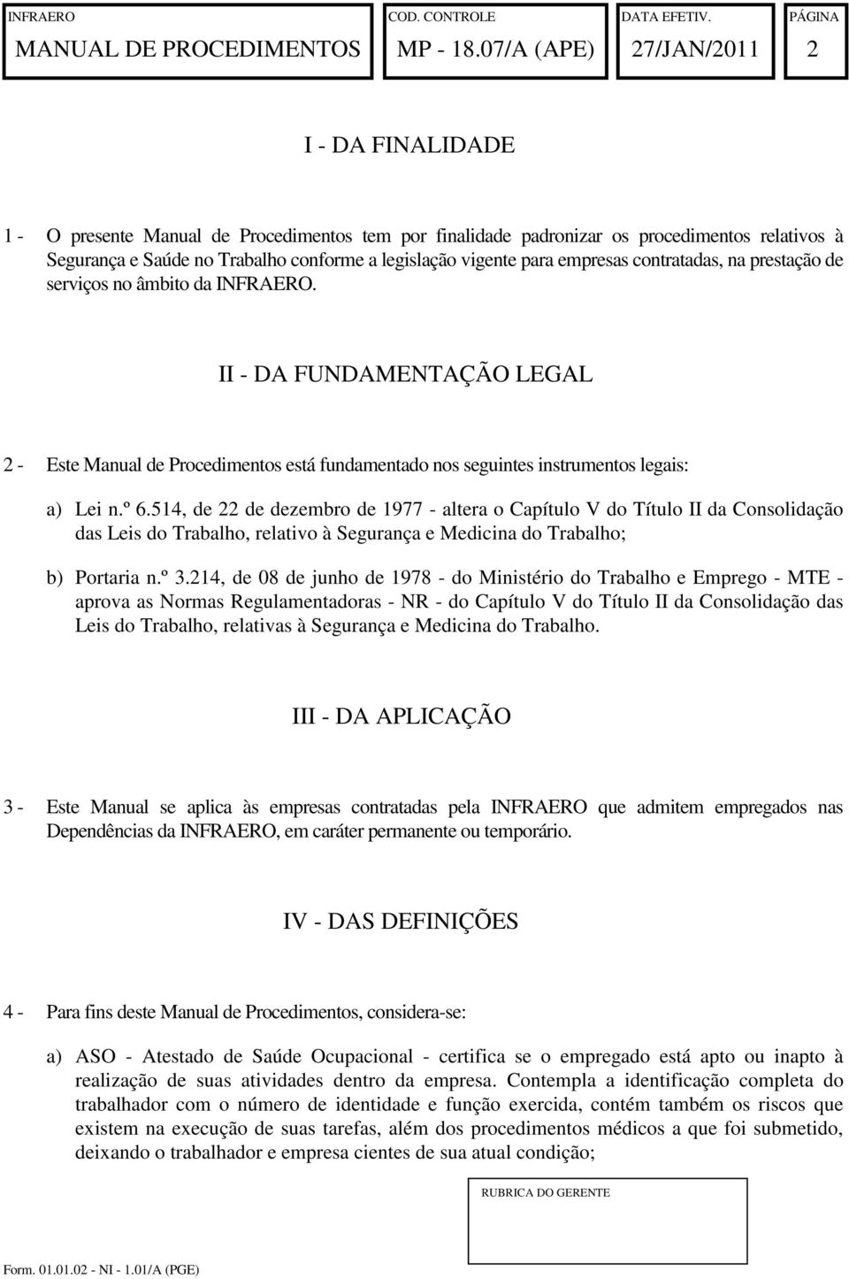 514, de 22 de dezembro de 1977 - altera o Capítulo V do Título II da Consolidação das Leis do Trabalho, relativo à Segurança e Medicina do Trabalho; b) Portaria n.º 3.