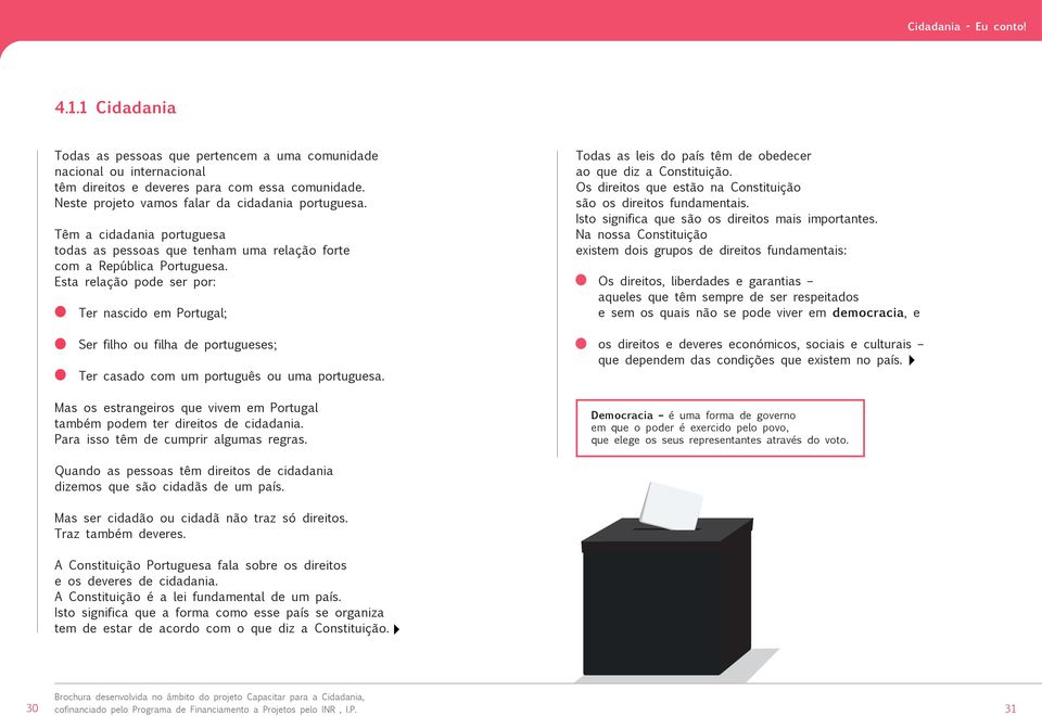 Esta relação pode ser por: Ter nascido em Portugal; Ser filho ou filha de portugueses; Ter casado com um português ou uma portuguesa.