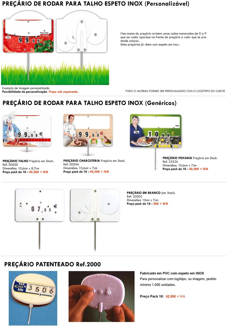 TODO O MATERIAL PODERÁ SER PERSONALIZADO COM O LOGÓTIPO DO CLIENTE PREÇÁRIO DE RODAR PARA TALHO ESPETO INOX (Genéricos) PREÇÁRIO TALHO Preçário em Stock. Ref.