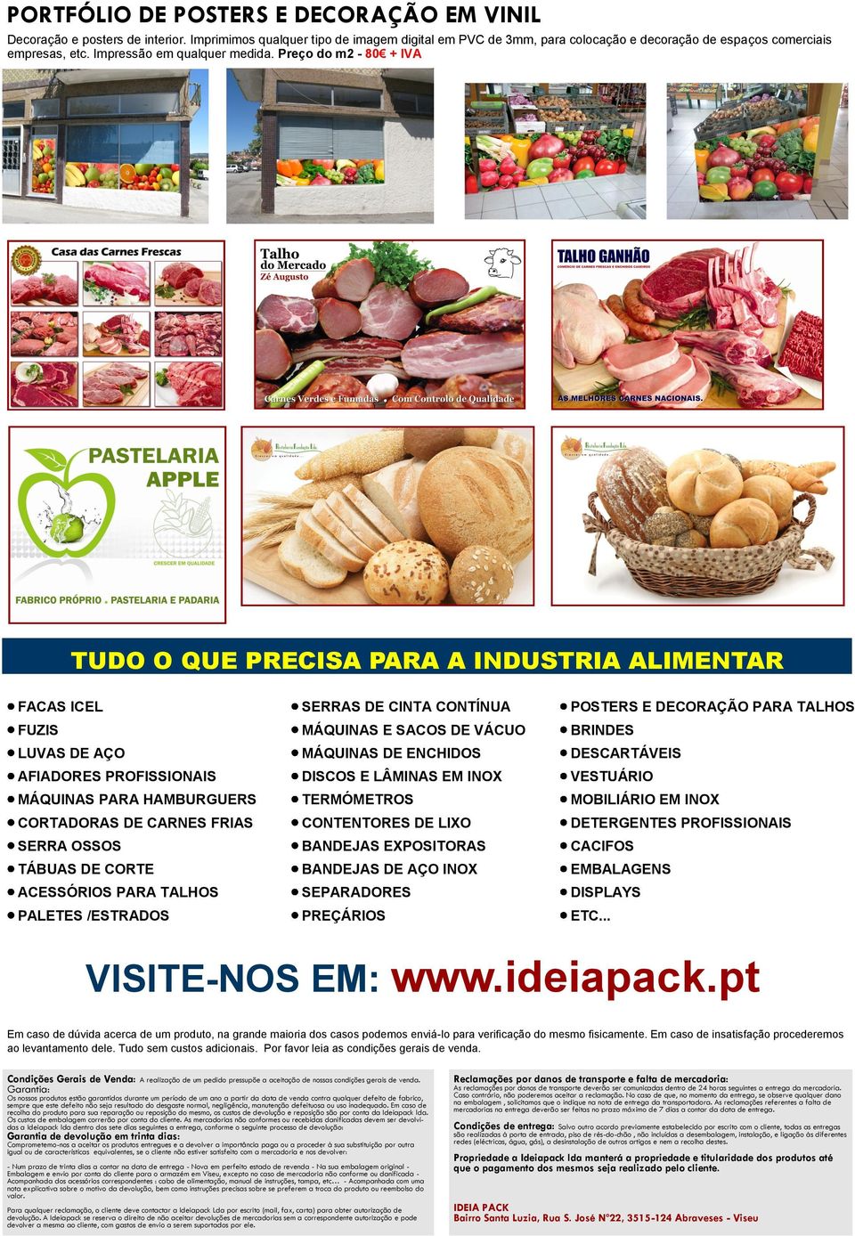 Preço do m2-80 + IVA TUDO O QUE PRECISA PARA A INDUSTRIA ALIMENTAR FACAS ICEL SERRAS DE CINTA CONTÍNUA POSTERS E DECORAÇÃO PARA TALHOS FUZIS MÁQUINAS E SACOS DE VÁCUO BRINDES LUVAS DE AÇO MÁQUINAS DE