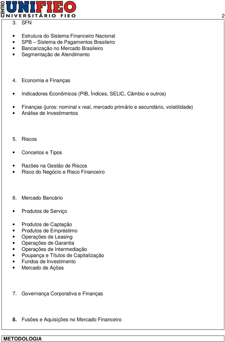 Riscos Conceitos e Tipos Razões na Gestão de Riscos Risco do Negócio e Risco Financeiro 6.