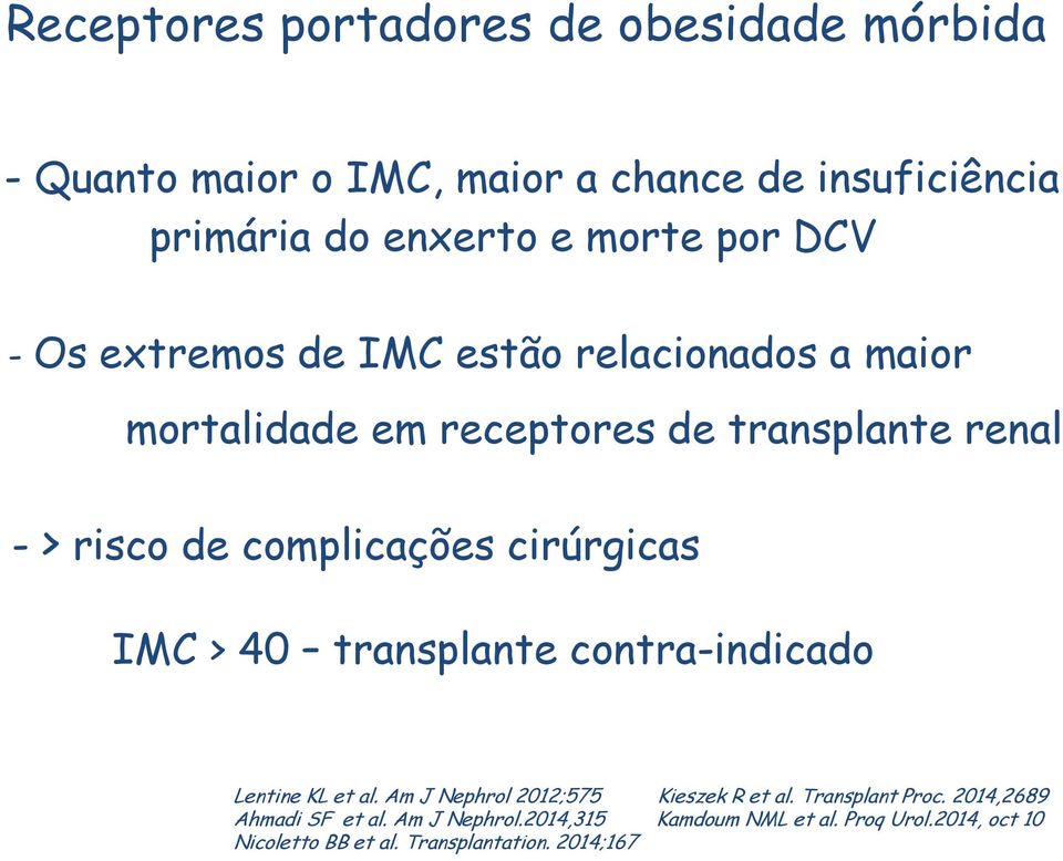 complicações cirúrgicas IMC > 40 transplante contra-indicado Lentine KL et al. Am J Nephrol 2012;575 Kieszek R et al.