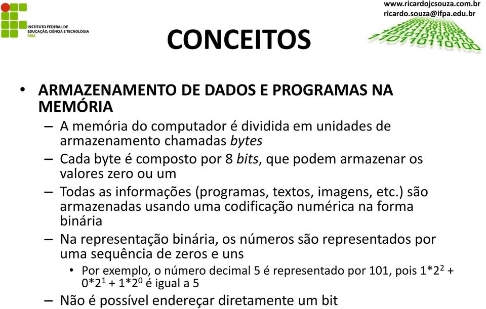 ) são armazenadas usando uma codificação numérica na forma binária Na representação binária, os números são representados por uma