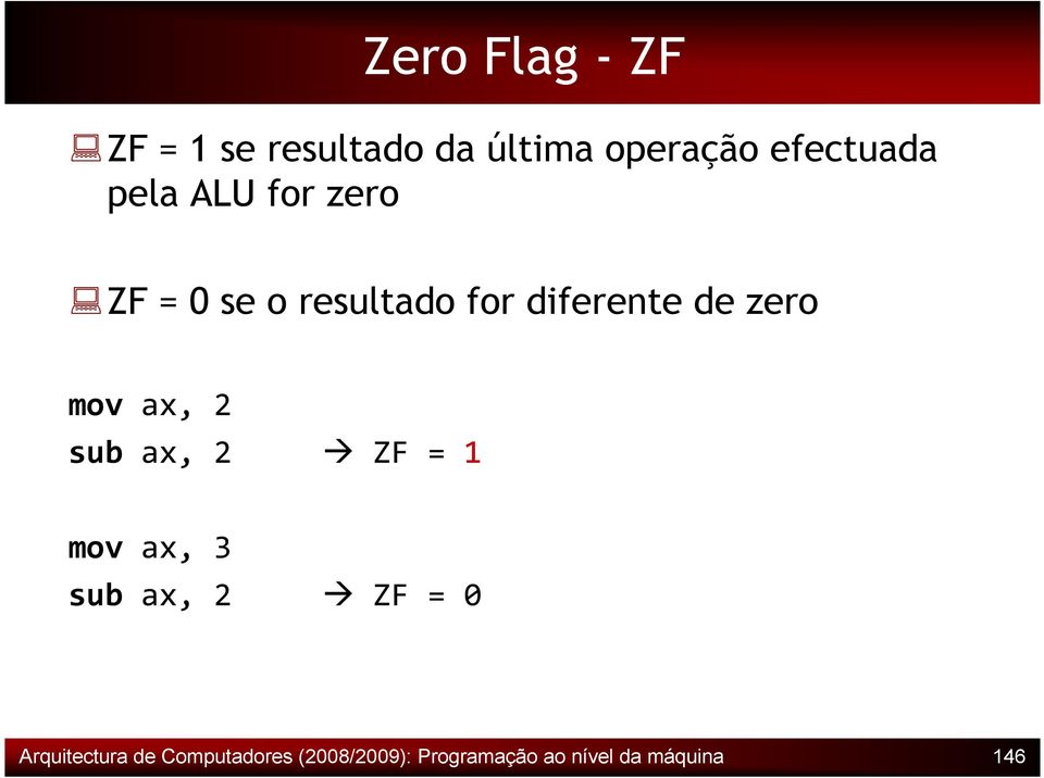 mov ax, 2 sub ax, 2 ZF = 1 mov ax, 3 sub ax, 2 ZF = 0