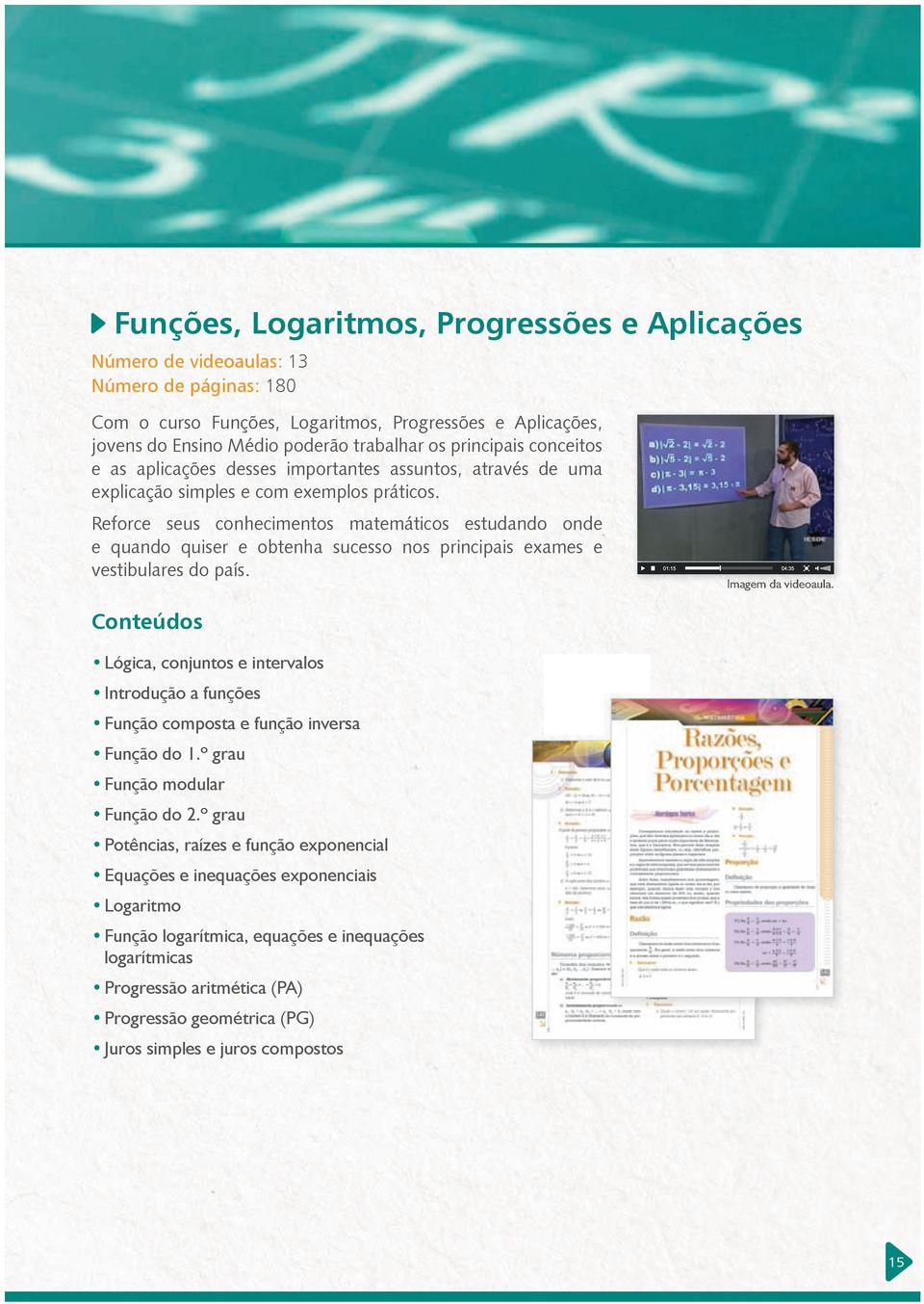 Reforce seus conhecimentos matemáticos estudando onde e quando quiser e obtenha sucesso nos principais exames e vestibulares do país.