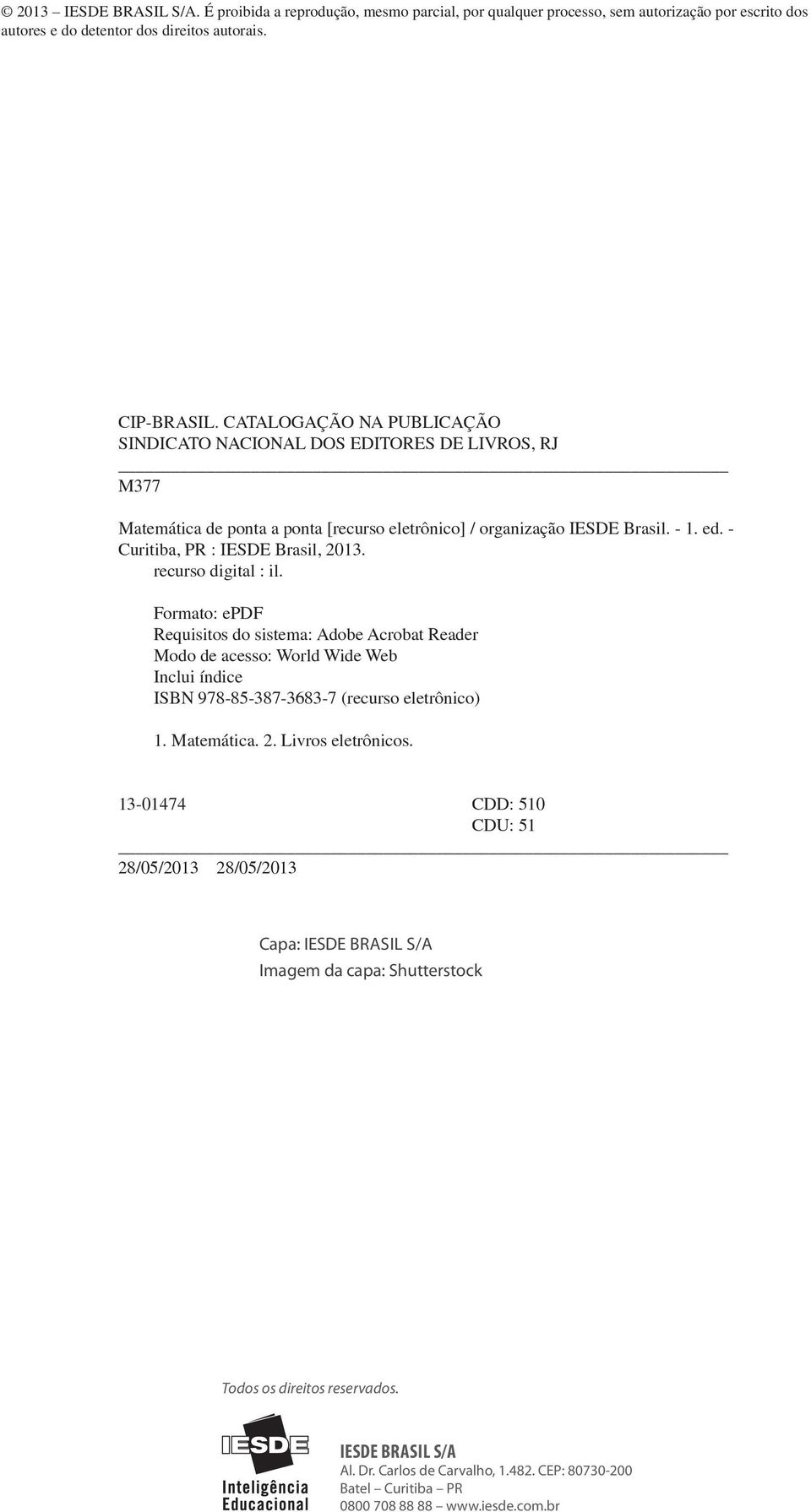 recurso digital : il. Formato: epdf Requisitos do sistema: Adobe Acrobat Reader Modo de acesso: World Wide Web Inclui índice ISBN 978-85-387-3683-7 (recurso eletrônico) 1. Matemática. 2.