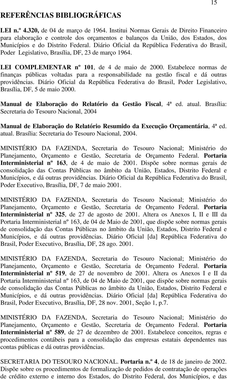 Diário Oficial da República Federativa do Brasil, Poder Legislativo, Brasília, DF, 23 de março 1964. LEI COMPLEMENTAR nº 101, de 4 de maio de 2000.