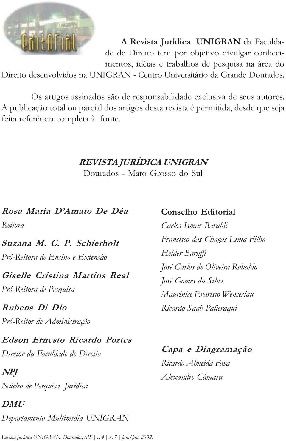 REVISTA JURÍDICA UNIGRAN Dourados - Mato Grosso do Sul Rosa Maria D Amato De Déa Reitora Suzana M. C. P.