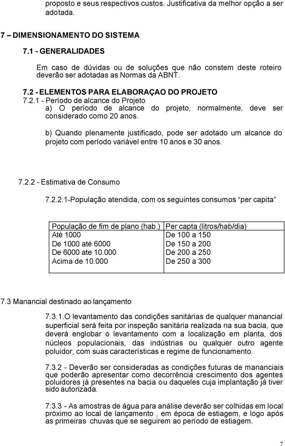 - ELEMENTOS PARA ELABORAÇAO DO PROJETO 7.2.1 - Período de alcance do Projeto a) O período de alcance do projeto, normalmente, deve ser considerado como 20 anos.