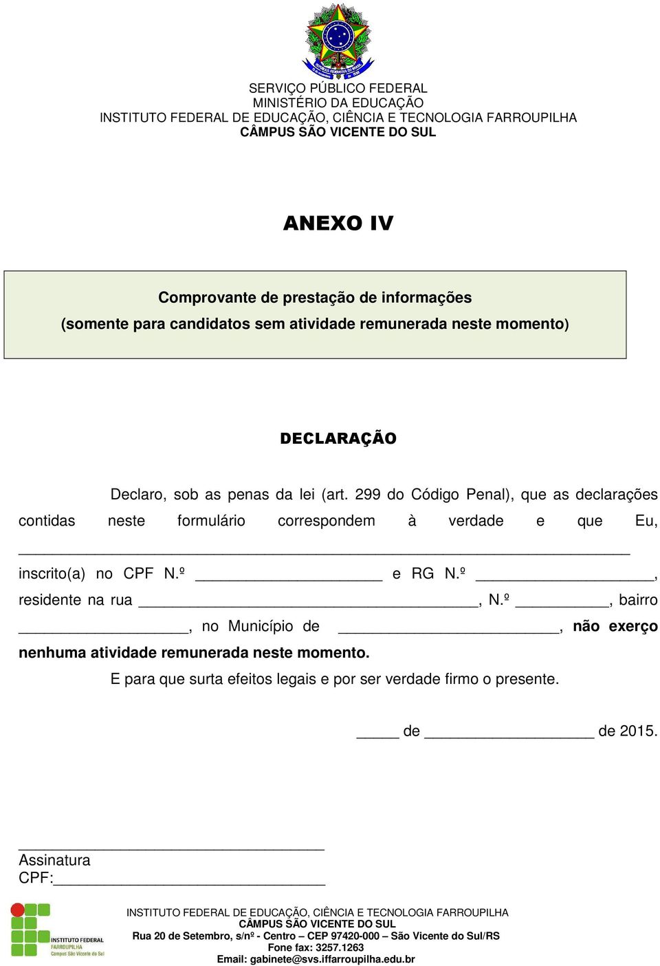 299 do Código Penal), que as declarações contidas neste formulário correspondem à verdade e que Eu, inscrito(a) no CPF N.