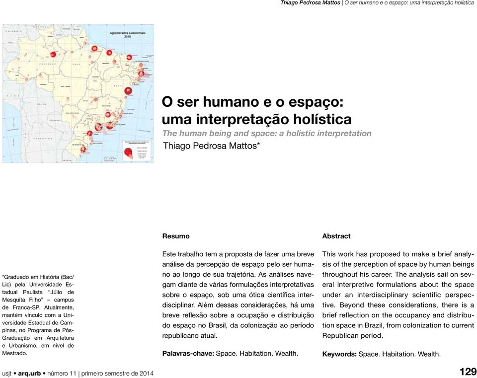 Resumo Este trabalho tem a proposta de fazer uma breve análise da percepção de espaço pelo ser humano ao longo de sua trajetória.