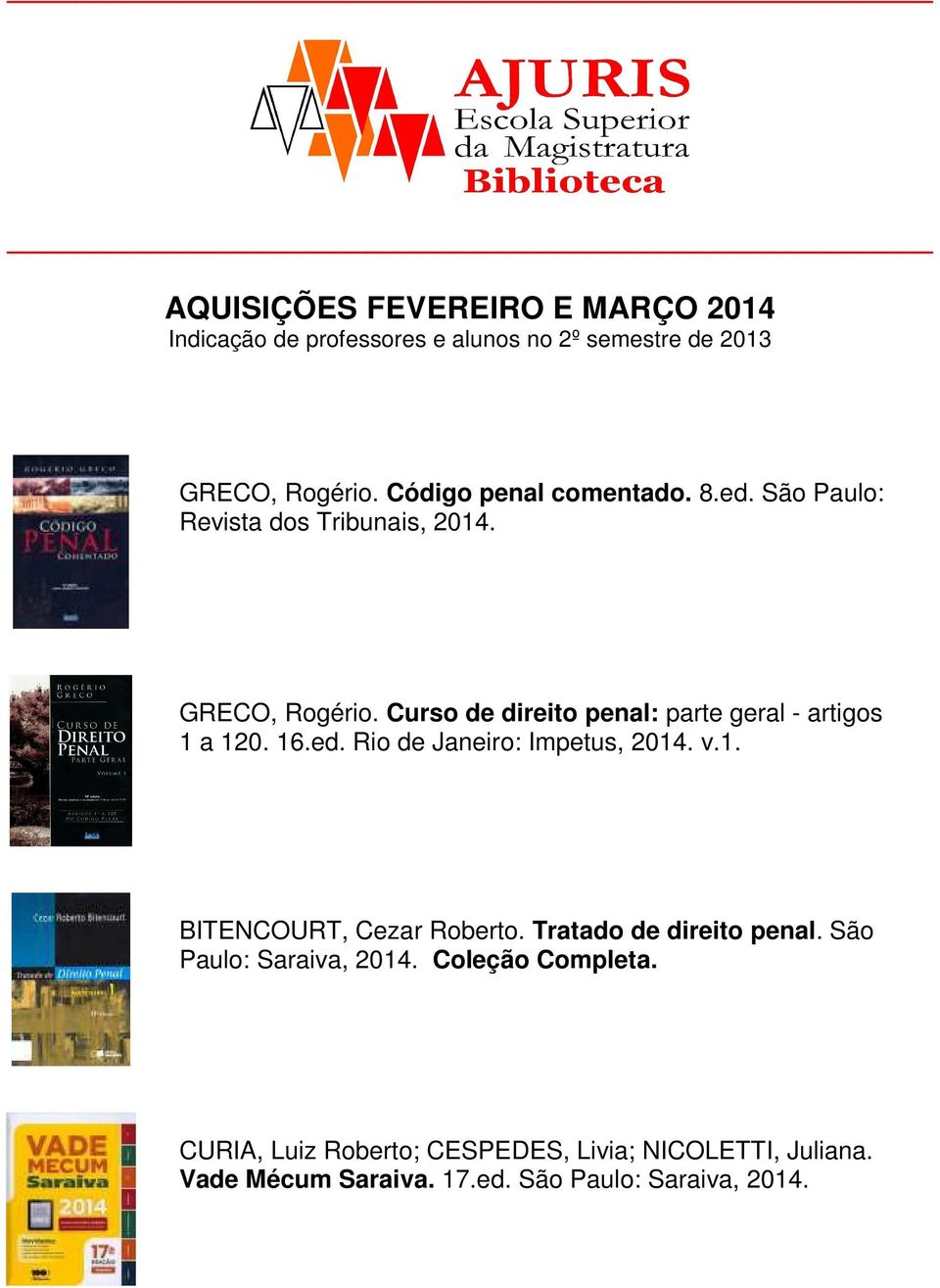 Curso de direito penal: parte geral - artigos 1 a 120. 16.ed. Rio de Janeiro: Impetus, 2014. v.1. BITENCOURT, Cezar Roberto.